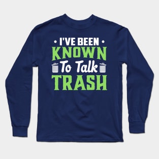 I've been known to talk trash Long Sleeve T-Shirt